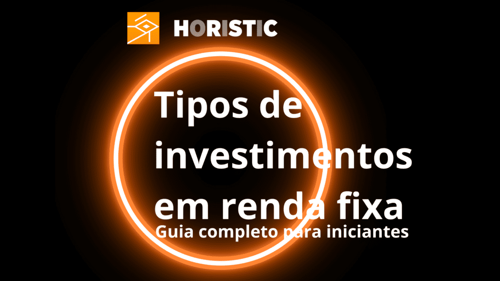 Tipos De Investimentos Em Renda Fixa Conheça As Opções Horistic 6353