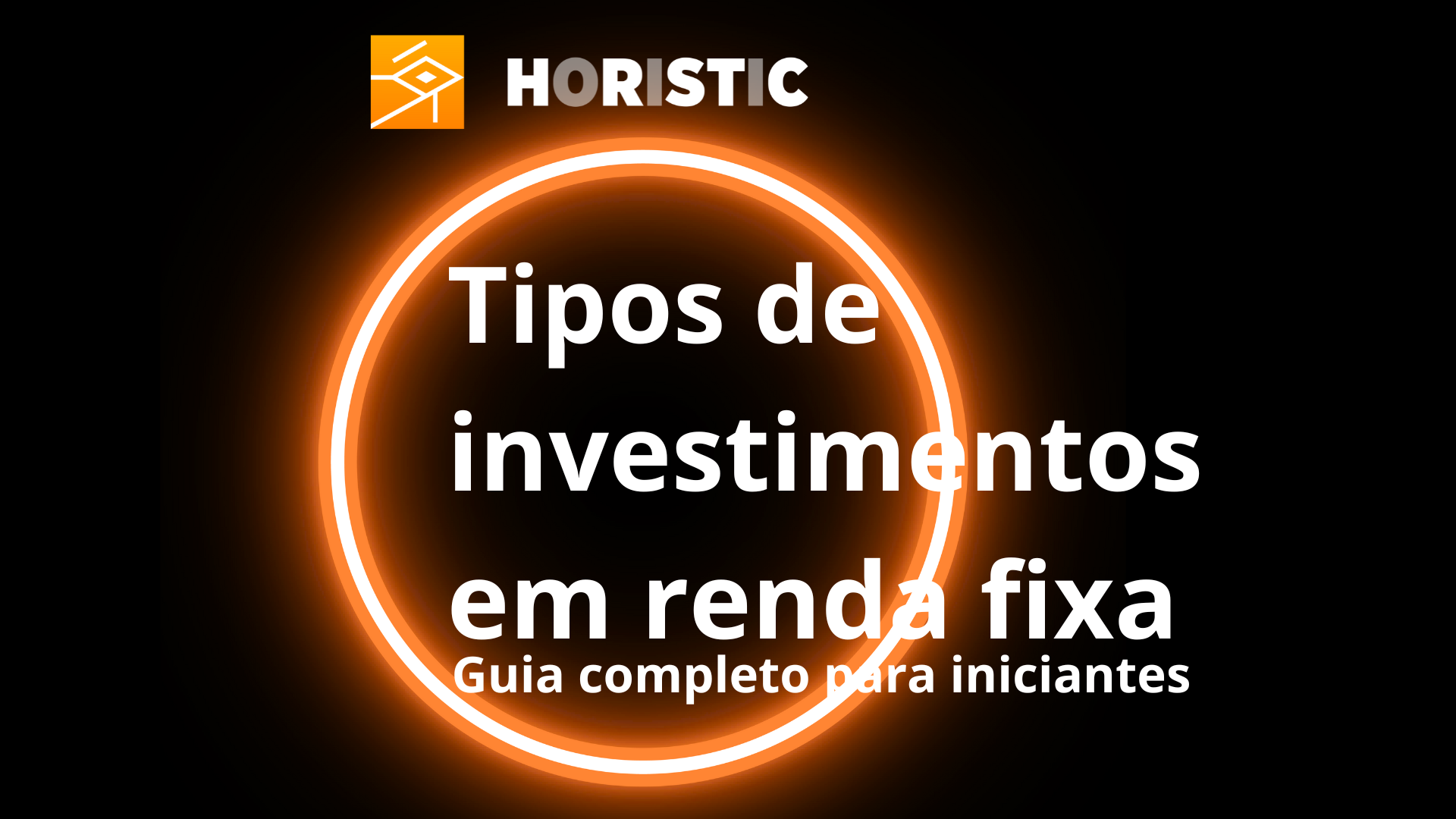 Tipos De Investimentos Em Renda Fixa Conheça As Opções Horistic